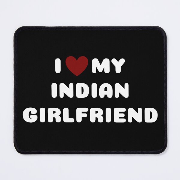 Item preview, I LOVE MY INDIAN GIRLFRIEND designed and sold by Ravokee.