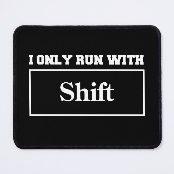 Item preview, I Only Run With Shift Funny PC Gamer Saying designed and sold by AHobbyAJob.
