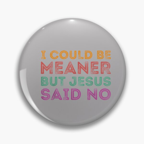 Item preview, I Could Be Meaner But Jesus Said No Funny Christian designed and sold by MabelWells.