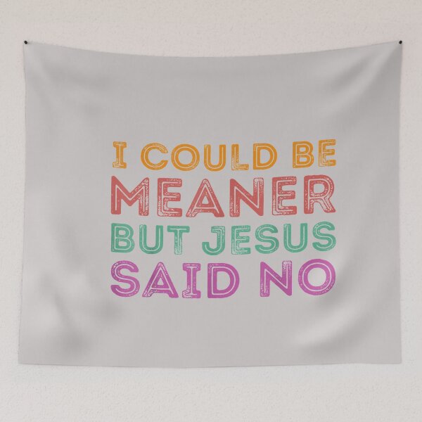 Item preview, I Could Be Meaner But Jesus Said No Funny Christian designed and sold by MabelWells.
