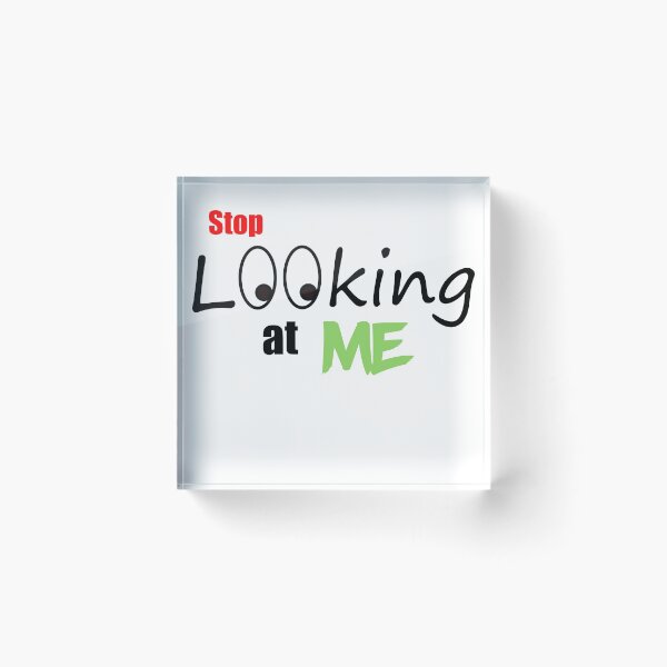 Item preview, Stop looking at me designed and sold by JohnyZero.