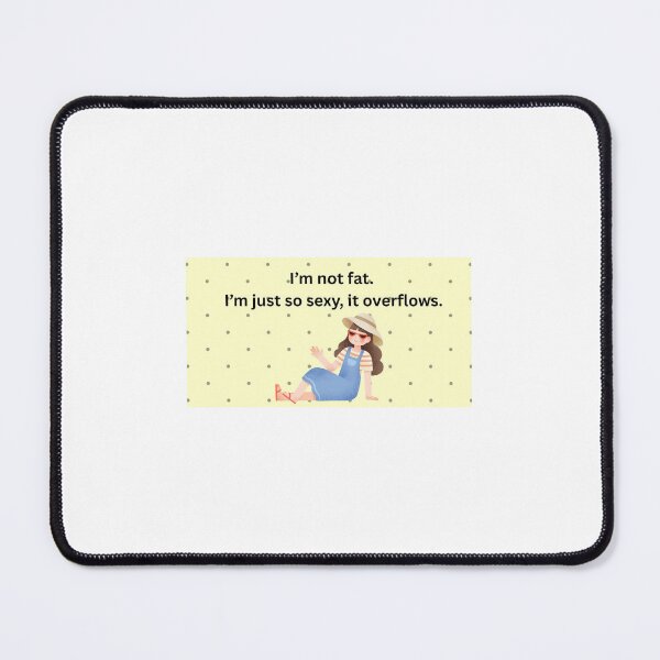 Item preview, I'm not fat. I'm just so sexy, it overflows. designed and sold by Twin2too.