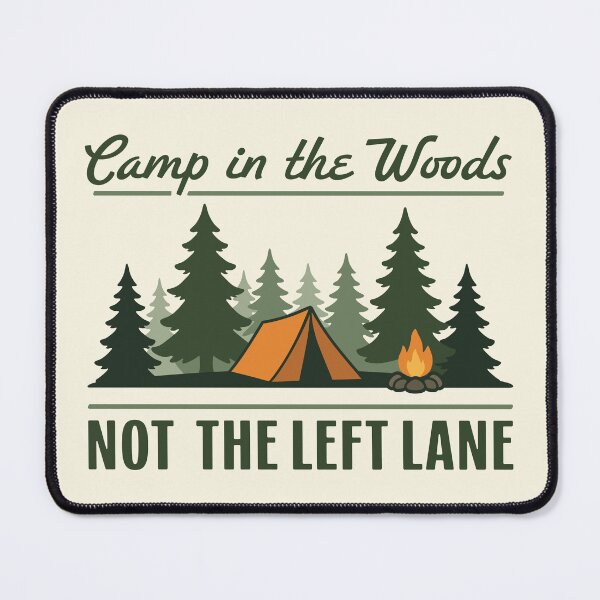Item preview, Camp in the Woods Not the Left Lane designed and sold by MaddiLoppnow.