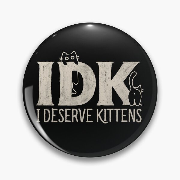 Item preview, IDK - I Deserve Kittens designed and sold by Tobe Fonseca®.