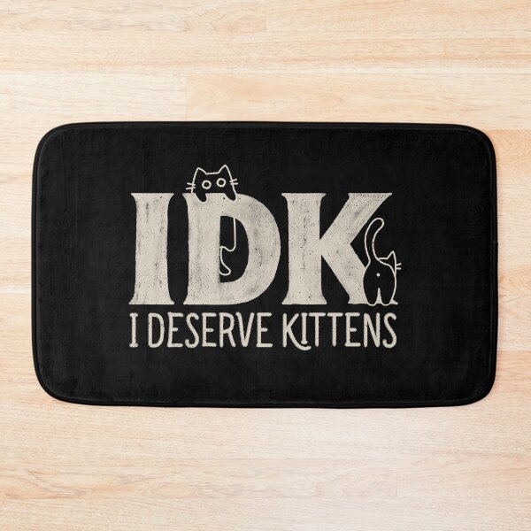 Item preview, IDK - I Deserve Kittens designed and sold by Tobe Fonseca®.