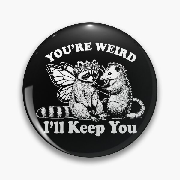Item preview, You're Weird I'll Keep You designed and sold by ChrisPfeiffer.
