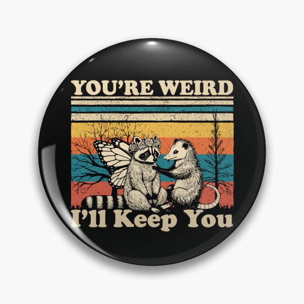 Item preview, You're Weird I'll Keep You designed and sold by ChrisPfeiffer.