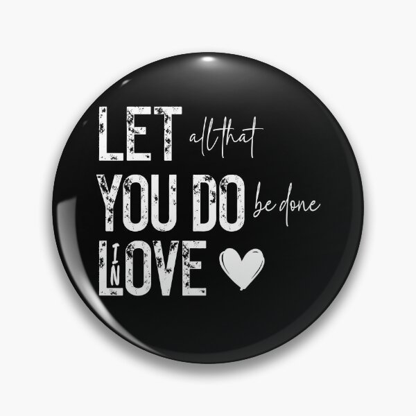 Item preview, Let All That You Do Be Done In Love designed and sold by ChrisPfeiffer.