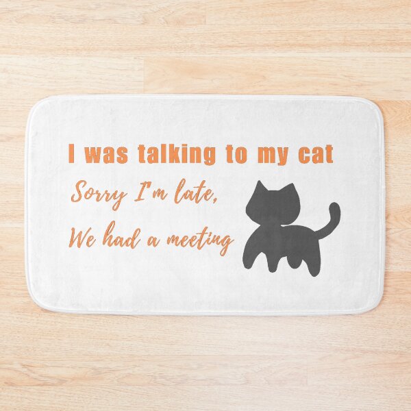 Item preview, I Was Talking To My Cat Sorry I'm Late We Had A Meeting | Funny Cat Lover Design designed and sold by NeO² Studio.