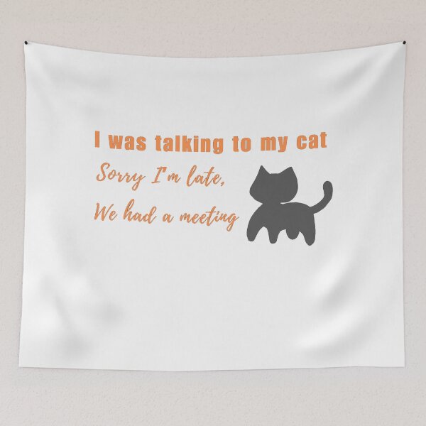 Item preview, I Was Talking To My Cat Sorry I'm Late We Had A Meeting | Funny Cat Lover Design designed and sold by NeO² Studio.