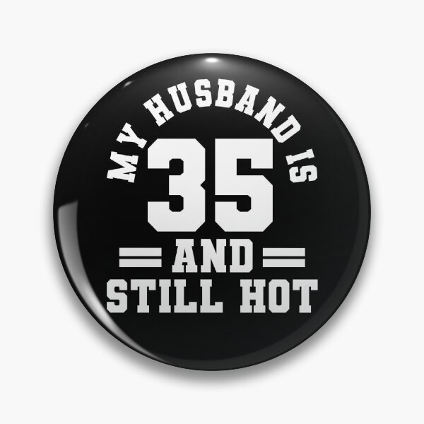 Item preview, My Husband Is 35 And Still Hot designed and sold by ChrisPfeiffer.