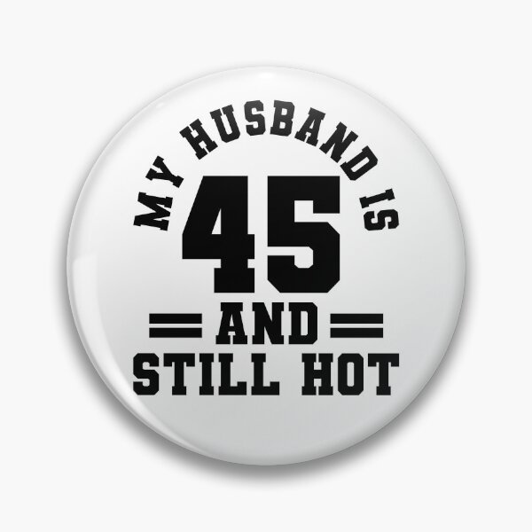Item preview, My Husband Is 45 And Still Hot designed and sold by ChrisPfeiffer.