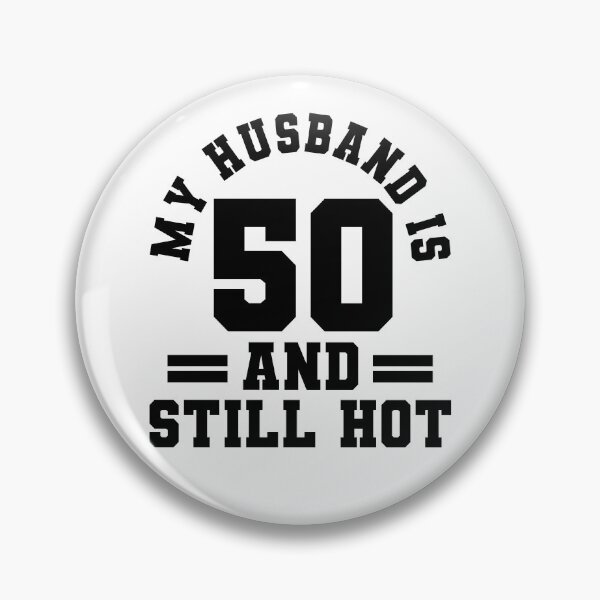 Item preview, My Husband Is 50 And Still Hot designed and sold by ChrisPfeiffer.