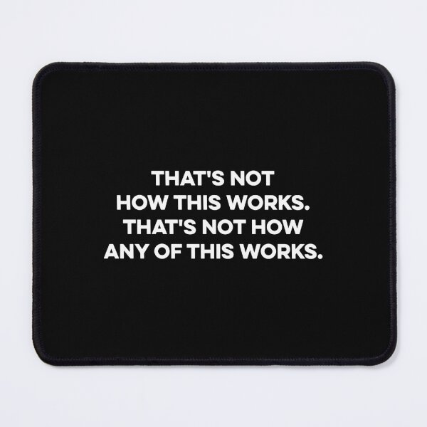 Item preview, That's Not How This Works That's Not How Any of This Works designed and sold by wulanivtiany.
