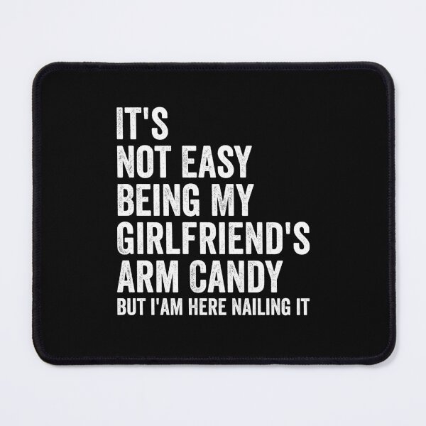 Item preview, It's Not Easy Being My Girlfriend's Arm Candy but i'am here nailing it designed and sold by hastameriny.