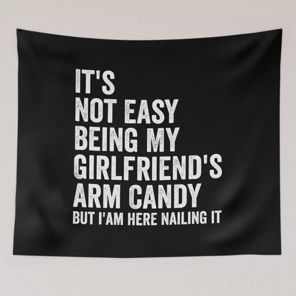 Item preview, It's Not Easy Being My Girlfriend's Arm Candy but i'am here nailing it designed and sold by hastameriny.