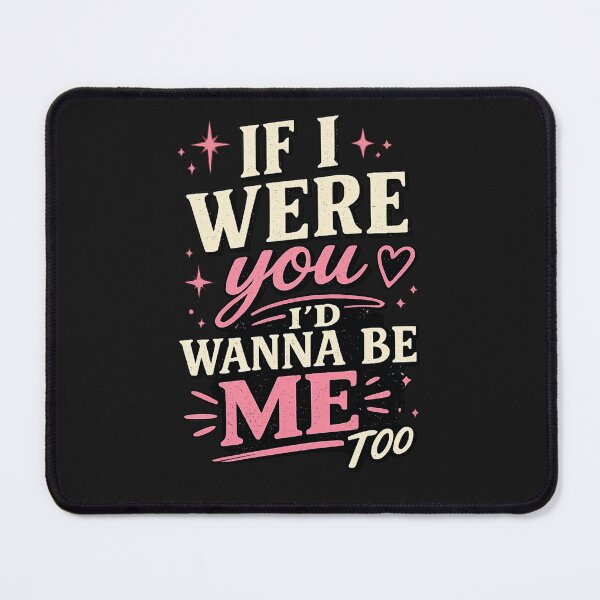 Item preview, If I were You I'd Wanna Be Me Too designed and sold by INKRebelGraphic.