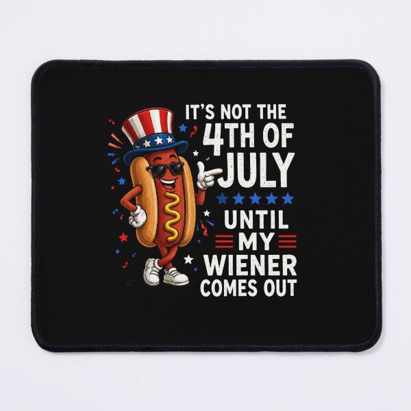 Item preview, IT'S NOT THE 4TH OF JULY UNTIL MY WIENER COMES OUT designed and sold by PinkiesArts.