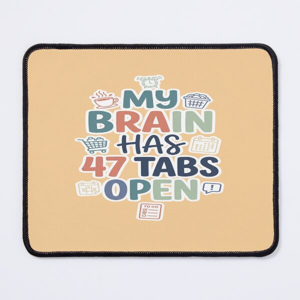 Item preview, My Brain Has 47 Tabs Open Funny Mental Load design designed and sold by Soft Strength Studio.