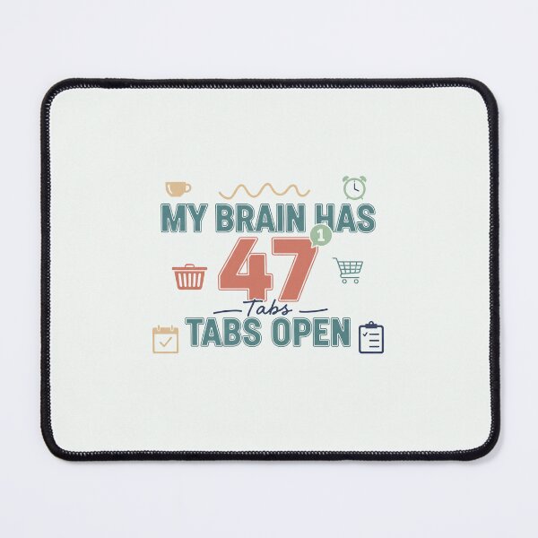 Item preview, My Brain Has 47 Tabs Open Funny Mental Load design designed and sold by Soft Strength Studio.