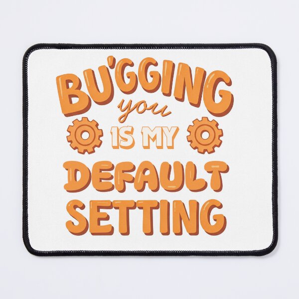 Item preview, Bugging You Is My Default Setting Funny Tech Programmer Pun designed and sold by DesignsCreative.