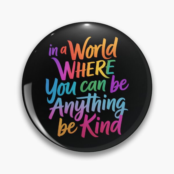Item preview, in a World Where You Can Be Anything Be Kind designed and sold by sailorjessiArt.