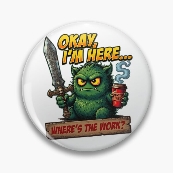 Item preview, Okay I'm Here Where's The Work Monster designed and sold by TshirtsOnline-.