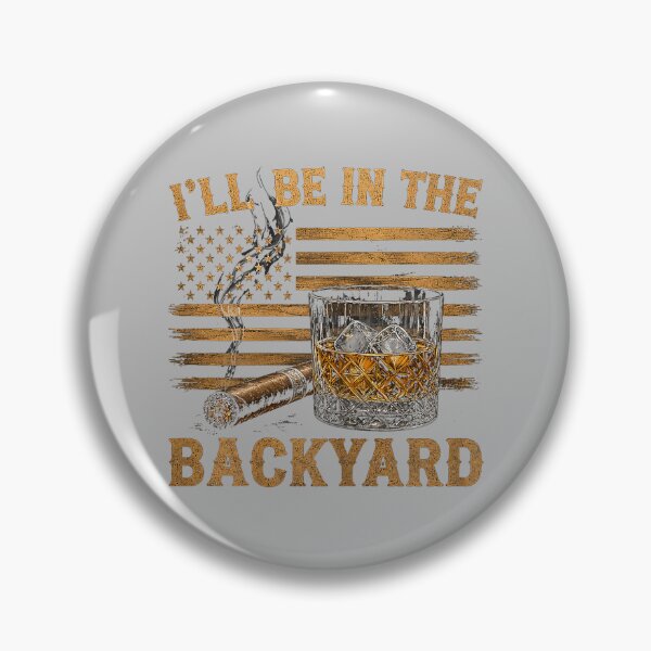 Item preview, I'll Be in The Backyard Funny Bourbon Cigar Lover designed and sold by mjohnson9.