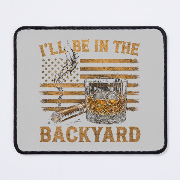 Item preview, I'll Be in The Backyard Funny Bourbon Cigar Lover designed and sold by mjohnson9.