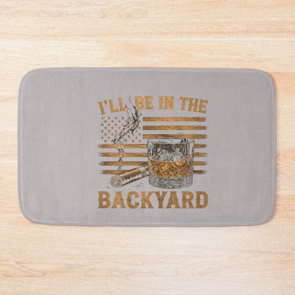 Item preview, I'll Be in The Backyard Funny Bourbon Cigar Lover designed and sold by mjohnson9.
