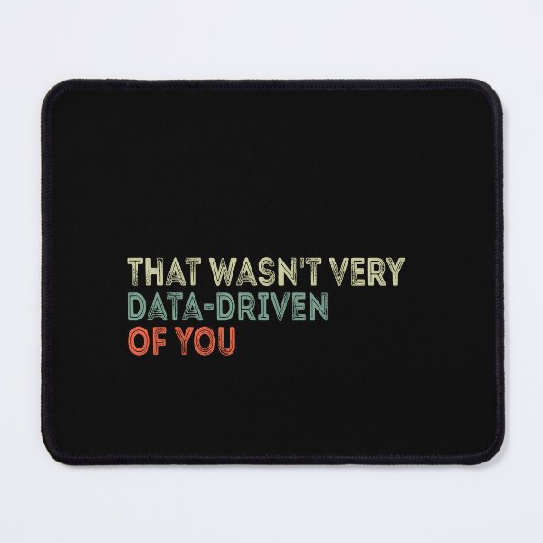 Item preview, That Wasn't Very Data-Driven Of You Data Analytics Professional Humor designed and sold by PopStars1993.
