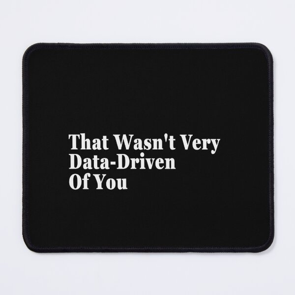 Item preview, That Wasn't Very Data-Driven Of You Data Scientist Analyst Professional designed and sold by PopStars1993.