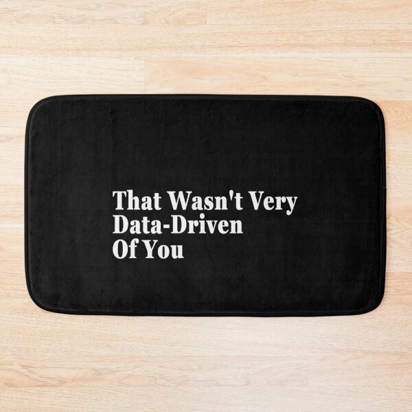Item preview, That Wasn't Very Data-Driven Of You Data Scientist Analyst Professional designed and sold by PopStars1993.