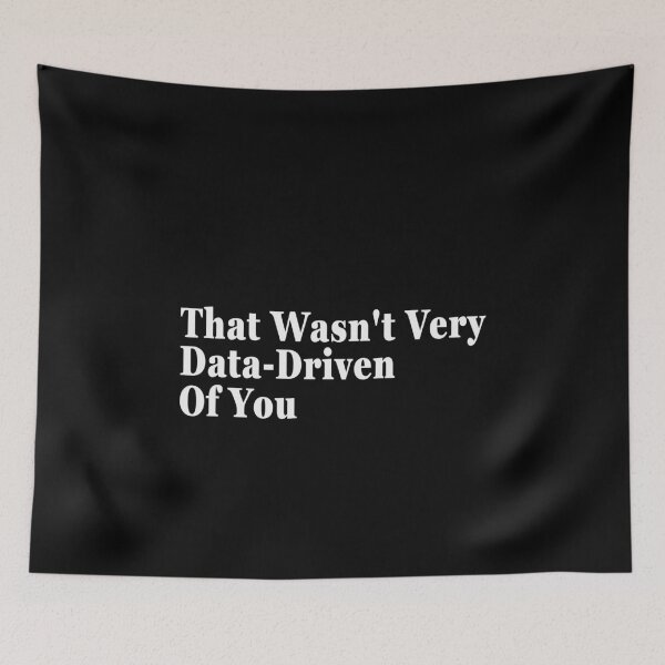 Item preview, That Wasn't Very Data-Driven Of You Data Scientist Analyst Professional designed and sold by PopStars1993.