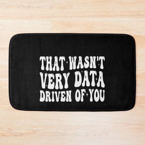 Item preview, That Wasn't Very Data Driven Of You Data Analyst Scientist Humor designed and sold by PopStars1993.