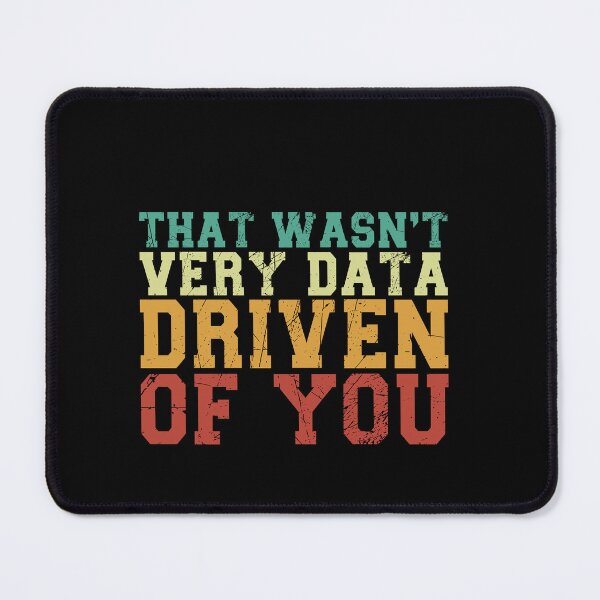 Item preview, That Wasn't Very Data Driven Of You Data Scientist Analyst Humor designed and sold by PopStars1993.