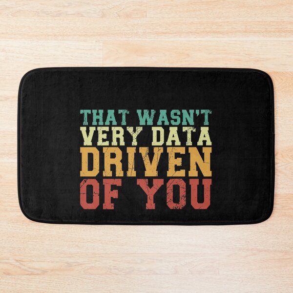 Item preview, That Wasn't Very Data Driven Of You Data Scientist Analyst Humor designed and sold by PopStars1993.