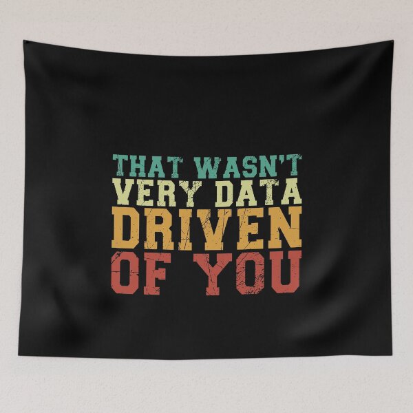 Item preview, That Wasn't Very Data Driven Of You Data Scientist Analyst Humor designed and sold by PopStars1993.