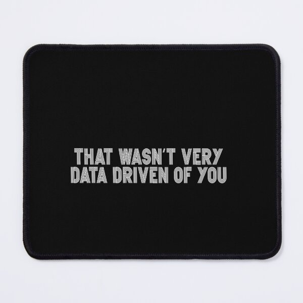 Item preview, That Wasn't Very Data Driven Of You Data Analyst Scientist Funny Business Intelligence designed and sold by PopStars1993.
