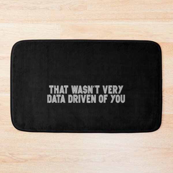 Item preview, That Wasn't Very Data Driven Of You Data Analyst Scientist Funny Business Intelligence designed and sold by PopStars1993.