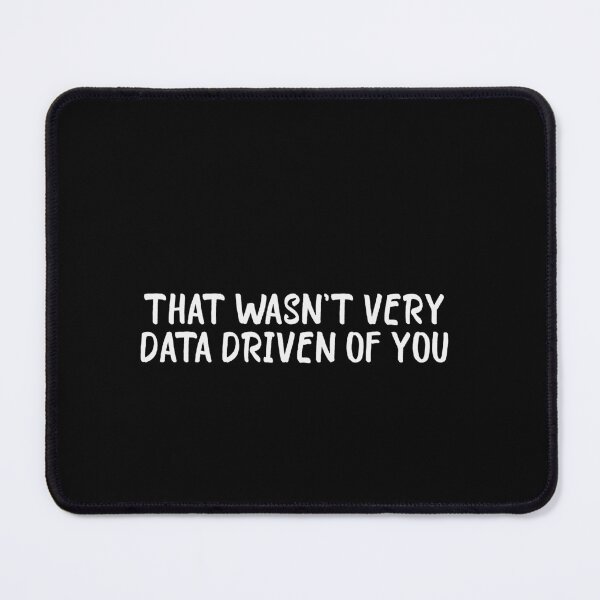 Item preview, That Wasn't Very Data Driven Of You Data Science Analytics Professional designed and sold by PopStars1993.