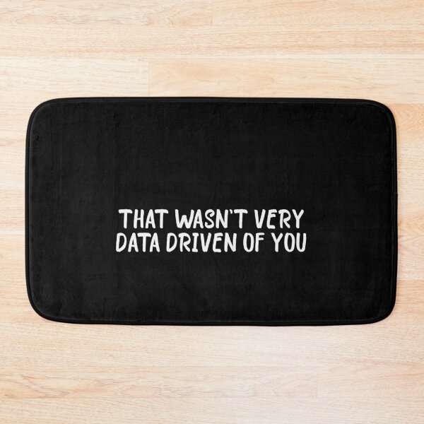 Item preview, That Wasn't Very Data Driven Of You Data Science Analytics Professional designed and sold by PopStars1993.