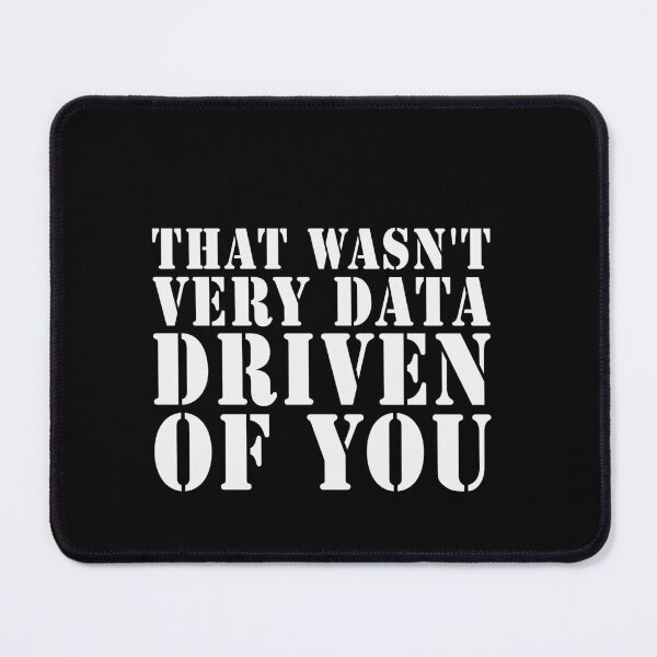 Item preview, That Wasn't Very Data Driven Of You Data Analyst Data Scientist Humor designed and sold by PopStars1993.