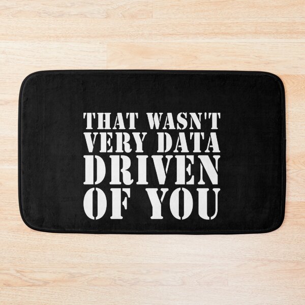 Item preview, That Wasn't Very Data Driven Of You Data Analyst Data Scientist Humor designed and sold by PopStars1993.