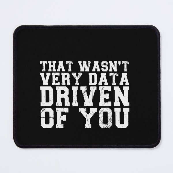 Item preview, That Wasn't Very Data Driven Of You Data Analyst Scientist Humor designed and sold by PopStars1993.