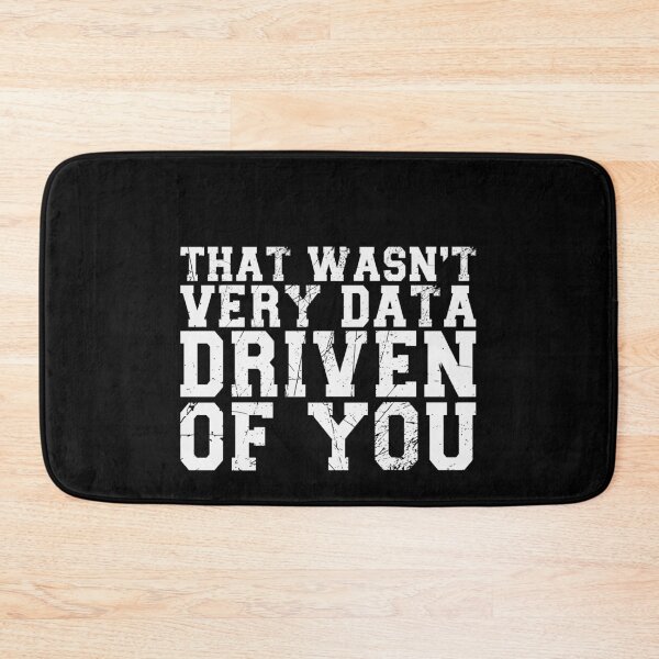 Item preview, That Wasn't Very Data Driven Of You Data Analyst Scientist Humor designed and sold by PopStars1993.