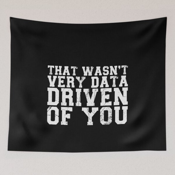 Item preview, That Wasn't Very Data Driven Of You Data Analyst Scientist Humor designed and sold by PopStars1993.