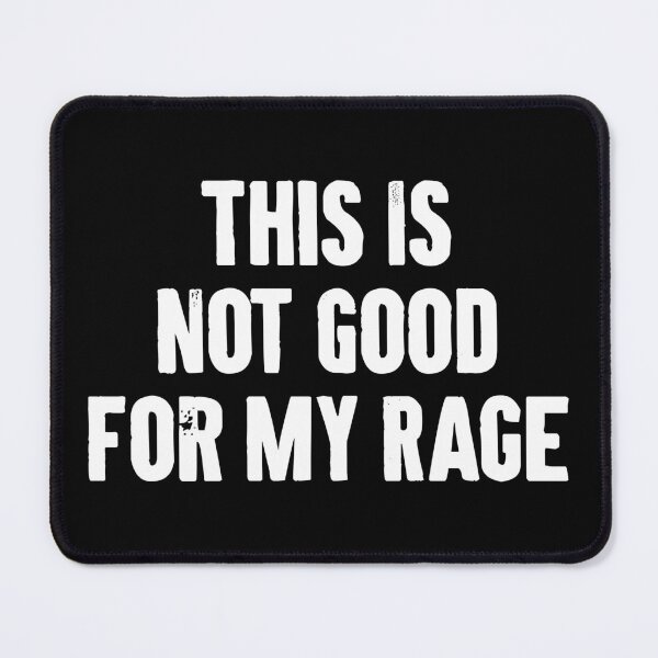 Item preview, This Is Not Good For My Rage - Funny Sarcastic Jokes designed and sold by louciverzania.
