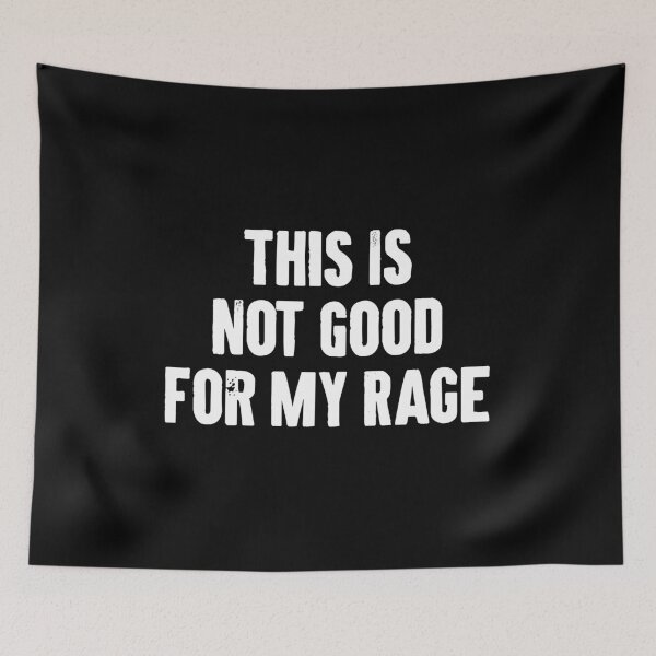 Item preview, This Is Not Good For My Rage - Funny Sarcastic Jokes designed and sold by louciverzania.