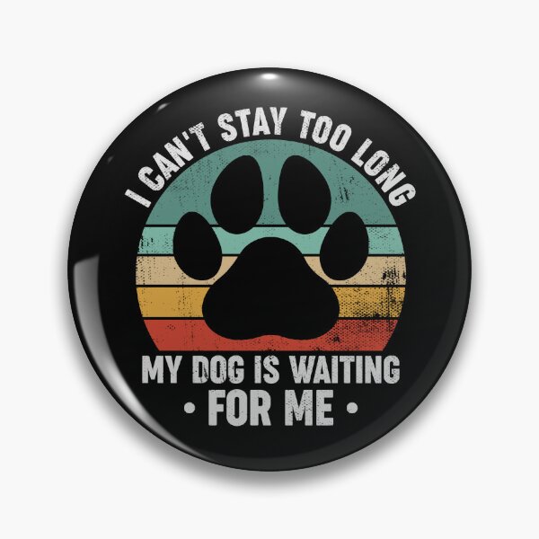 Item preview, I Can't Stay Too Long My Dog Is Waiting For Me - Funny Dog Owner designed and sold by louciverzania.
